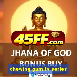chewing gum tv series